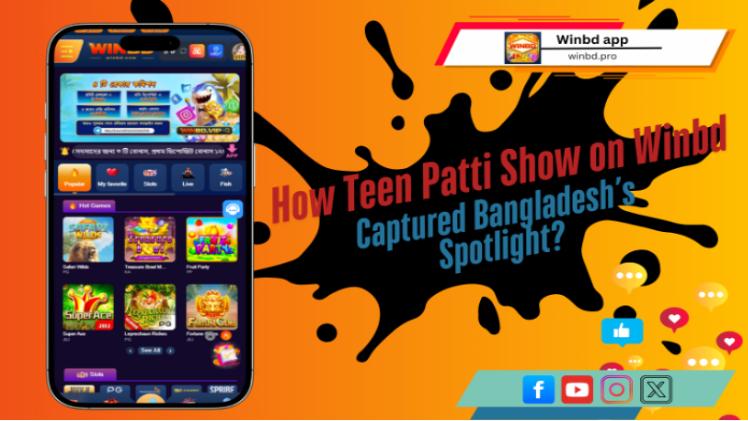 How Teen Patti Show on Winbd Captured BD’s Spotlight