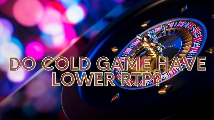 Do Cold Game Have Lower RTP