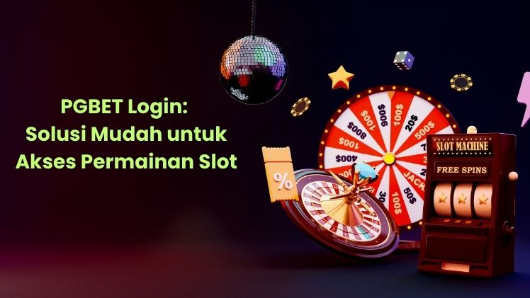 PGBET Login Solusi Mudah untuk Akses Permainan Slot