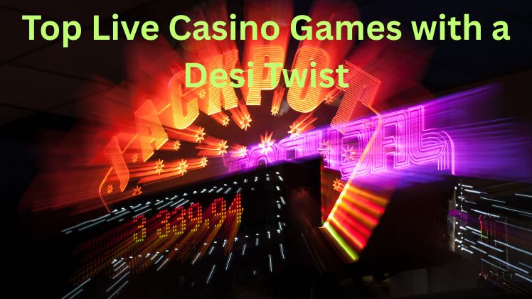 Top Live Casino Games with a Desi Twist