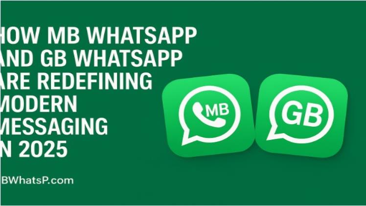 How MB WhatsApp and GB WhatsApp Are Redefining Modern Messaging in 2025